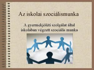 Az iskolai szocilismunka A gyermekjlti szolglat ltal iskolban