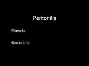 Peritonitis Primaria Secundaria La peritonitis primaria De causa