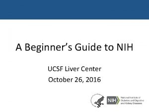 A Beginners Guide to NIH UCSF Liver Center