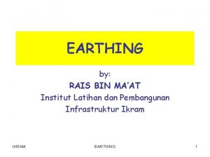 EARTHING by RAIS BIN MAAT Institut Latihan dan