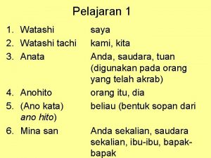 Pelajaran 1 1 Watashi 2 Watashi tachi 3