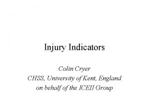 Injury Indicators Colin Cryer CHSS University of Kent