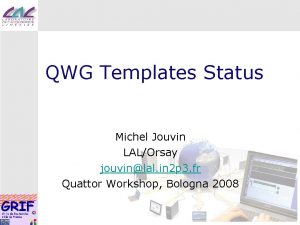 QWG Templates Status Michel Jouvin LALOrsay jouvinlal in