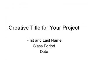 Creative Title for Your Project First and Last