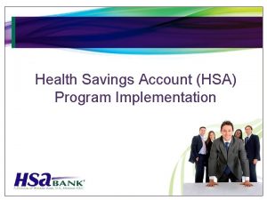 Health Savings Account HSA Program Implementation Implement a