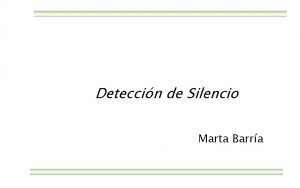 Deteccin de Silencio Marta Barra Deteccin de Silencio