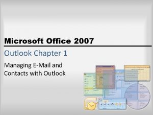 Microsoft Office 2007 Outlook Chapter 1 Managing EMail