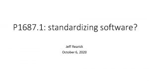 P 1687 1 standardizing software Jeff Rearick October