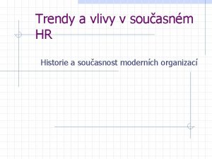 Trendy a vlivy v souasnm HR Historie a