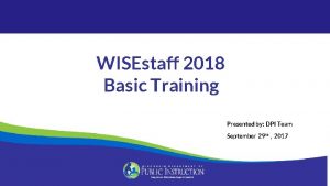 WISEstaff 2018 Basic Training Presented by DPI Team