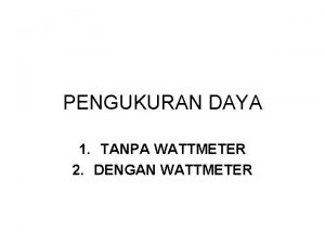 PENGUKURAN DAYA 1 TANPA WATTMETER 2 DENGAN WATTMETER