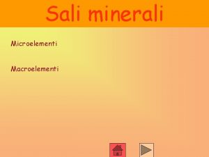 Sali minerali Microelementi Macroelementi Sali minerali Microelementi Presenti