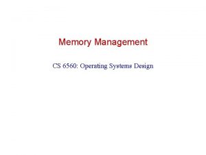 Memory Management CS 6560 Operating Systems Design Memory