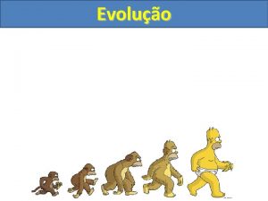 Evoluo Evoluo 1 Introduo Evoluo o processo de