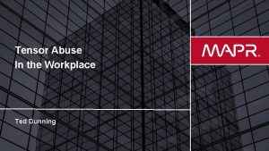 Tensor Abuse In the Workplace Ted Dunning Map