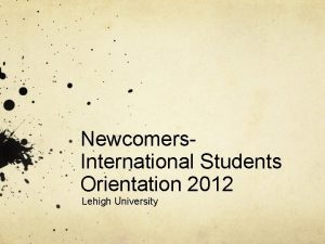 Newcomers International Students Orientation 2012 Lehigh University Schedule