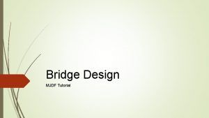 Bridge Design MJDF Tutorial Bridges purpose Fixed appliance