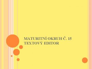 MATURITN OKRUH 15 TEXTOV EDITOR TEXTOV PROCESORY Textov