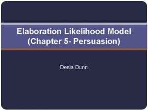 Elaboration Likelihood Model Chapter 5 Persuasion Desia Dunn