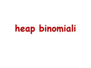 heap binomiali Heap binomiale Una heap binomiale un