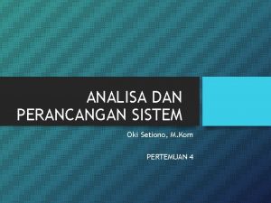 ANALISA DAN PERANCANGAN SISTEM Oki Setiono M Kom