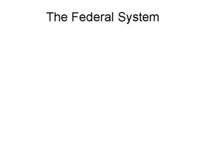 The Federal System Federal and State Powers Guiding