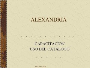 ALEXANDRIA CAPACITACION USO DEL CATLOGO Octubre 2004 INICIO