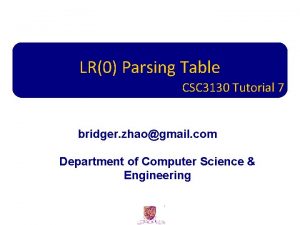 LR0 Parsing Table CSC 3130 Tutorial 7 bridger