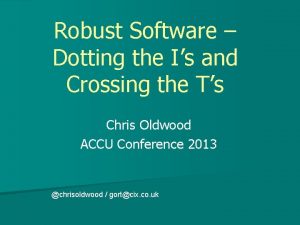 Robust Software Dotting the Is and Crossing the