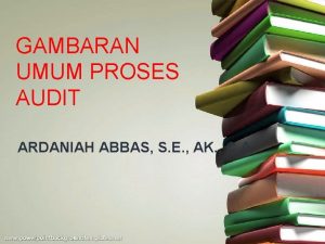 GAMBARAN UMUM PROSES AUDIT ARDANIAH ABBAS S E