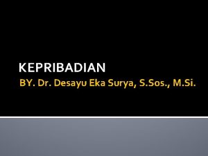 KEPRIBADIAN BY Dr Desayu Eka Surya S Sos