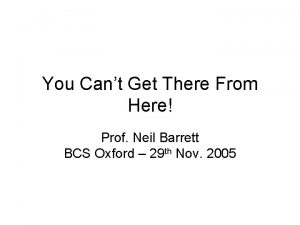 You Cant Get There From Here Prof Neil