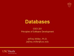 Databases CSCI 201 Principles of Software Development Jeffrey