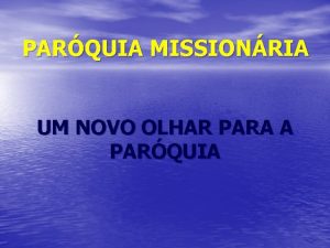 PARQUIA MISSIONRIA UM NOVO OLHAR PARA A PARQUIA