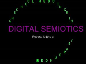 DIGITAL SEMIOTICS Roberta Iadevaia INDEX INTRODUCTION What is