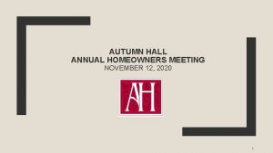 AUTUMN HALL ANNUAL HOMEOWNERS MEETING NOVEMBER 12 2020