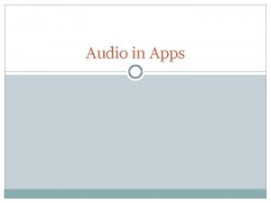 Audio in Apps Uses of Audio Incoming calls