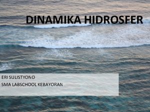 DINAMIKA HIDROSFER ERI SULISTYONO SMA LABSCHOOL KEBAYORAN A