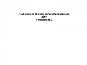 Psykologiens Historie og Genstandsomrde 2007 Forelsning 2 MENNESKET