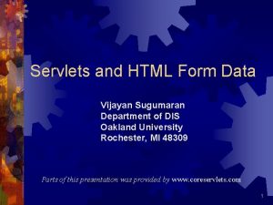 Servlets and HTML Form Data Vijayan Sugumaran Department