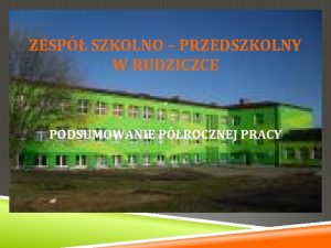 ZESP SZKOLNO PRZEDSZKOLNY W RUDZICZCE PODSUMOWANIE PROCZNEJ PRACY