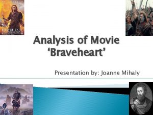 Analysis of Movie Braveheart Presentation by Joanne Mihaly