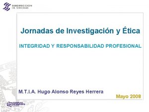 Jornadas de Investigacin y tica INTEGRIDAD Y RESPONSABILIDAD