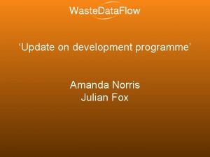 Update on development programme Amanda Norris Julian Fox