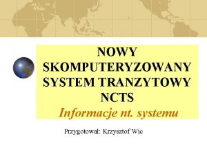 NOWY SKOMPUTERYZOWANY SYSTEM TRANZYTOWY NCTS Informacje nt systemu