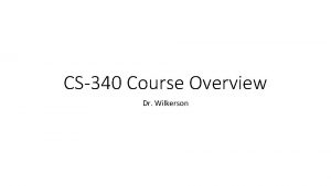 CS340 Course Overview Dr Wilkerson Dr Wilkerson Personal