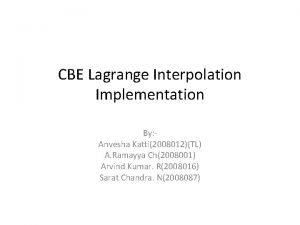 CBE Lagrange Interpolation Implementation By Anvesha Katti2008012TL A