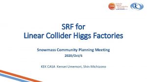 SRF for Linear Collider Higgs Factories Snowmass Community