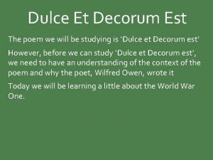 Dulce Et Decorum Est The poem we will