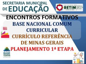 ENCONTROS FORMATIVOS BASE NACIONAL COMUM CURRICULAR CURRCULO REFERNCIA